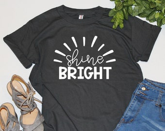 Unisex Shirt | Shine Bright | Happy Lifestyle t-shirt | Teacher Tee (8989)