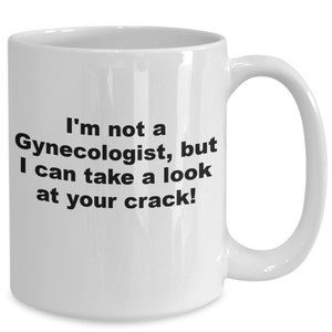 I&#39;m not a gynecologist, but i can take a look at your crack, funny women&#39;s gift, love gift, sarcastic gift, mother&#39;s day gift, birthday g...