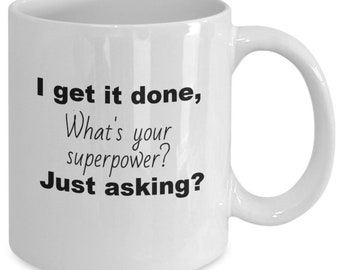 Funny superpower mug, funny dad mug, i get it done, what's your superpower? just asking? white, ceramic, 11 fluid ounces, micr...