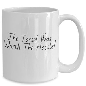 The tassel was worth the hassle, funny dad gift, love gift, sarcastic gift, mother&#39;s gift, birthday gift, x-mas gift, evelyn boyd, cerami...