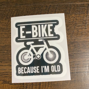 E-bike because I’m old sticker. E-bike sticker. Bike sticker.