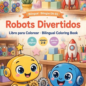 May include: A bilingual coloring book titled Robots Divertidos featuring a yellow robot and a blue robot holding gears. The cover includes text stating 15 páginas, edades 2-8, and guía de color, with background illustrations of toy rockets, blocks, and jars of gears.