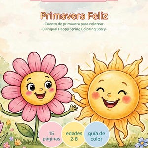 May include: A bilingual English and Spanish coloring book titled Primavera Feliz. The cover features a cartoon pink flower and a yellow sun character in a field. Text includes Bilingual Bilingüe EN-ES, 15 páginas, edades 2-8, and guía de color.