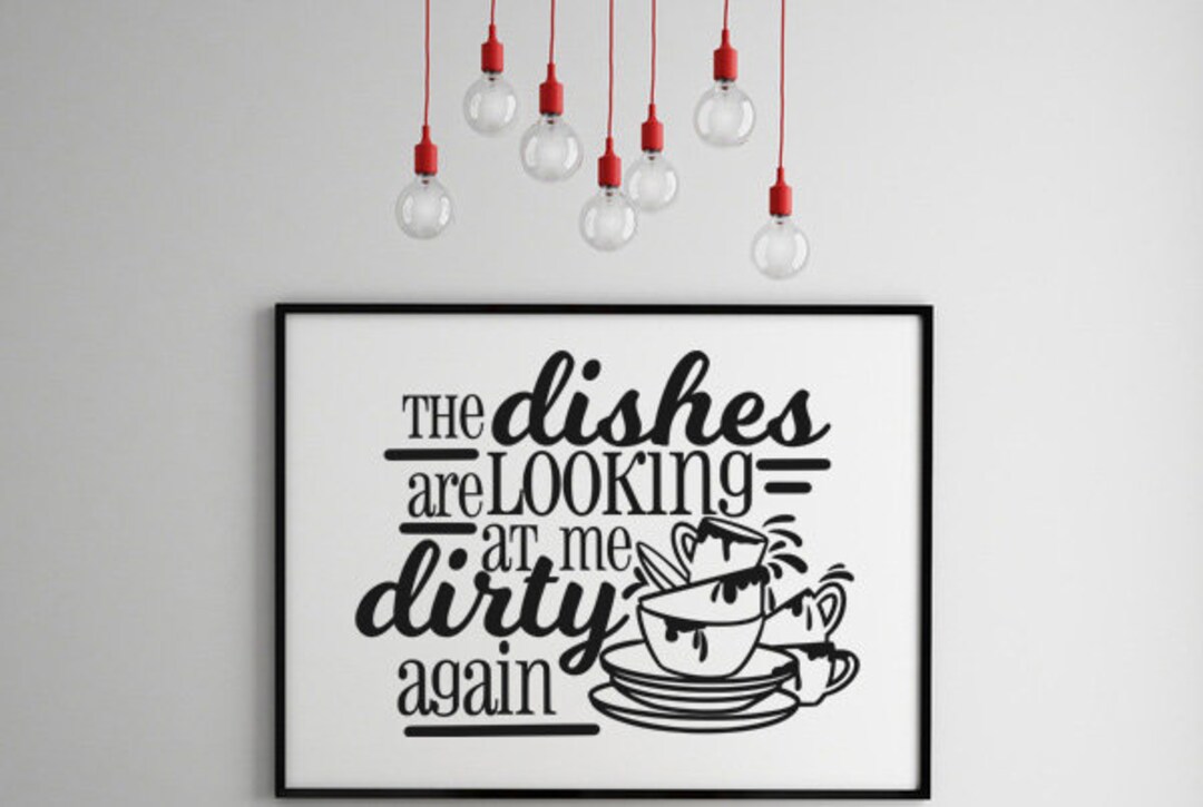 Funny Kitchen Decor, The Dishes Are Looking At Me Dirty Again, Gift For Mom