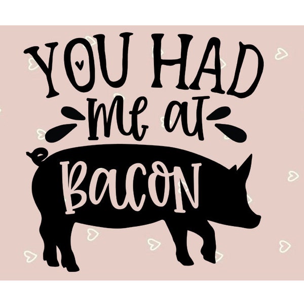 You had me at bacon SVG, Oils svg, Kitchen Decorations png, Kitchen Svg, Bacon Svg, Funny Kitchen, Farmhouse Kitchen eps, Kitchen crafts png