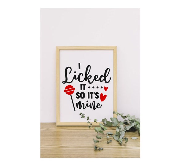 I Licked It so It's Mine SVG, I Licked Svg, It's Mine Svg, Licked Svg, Mine  Dxf, Card, Frame, Wall Print, Png, Eps, Jpg, Instant Download 