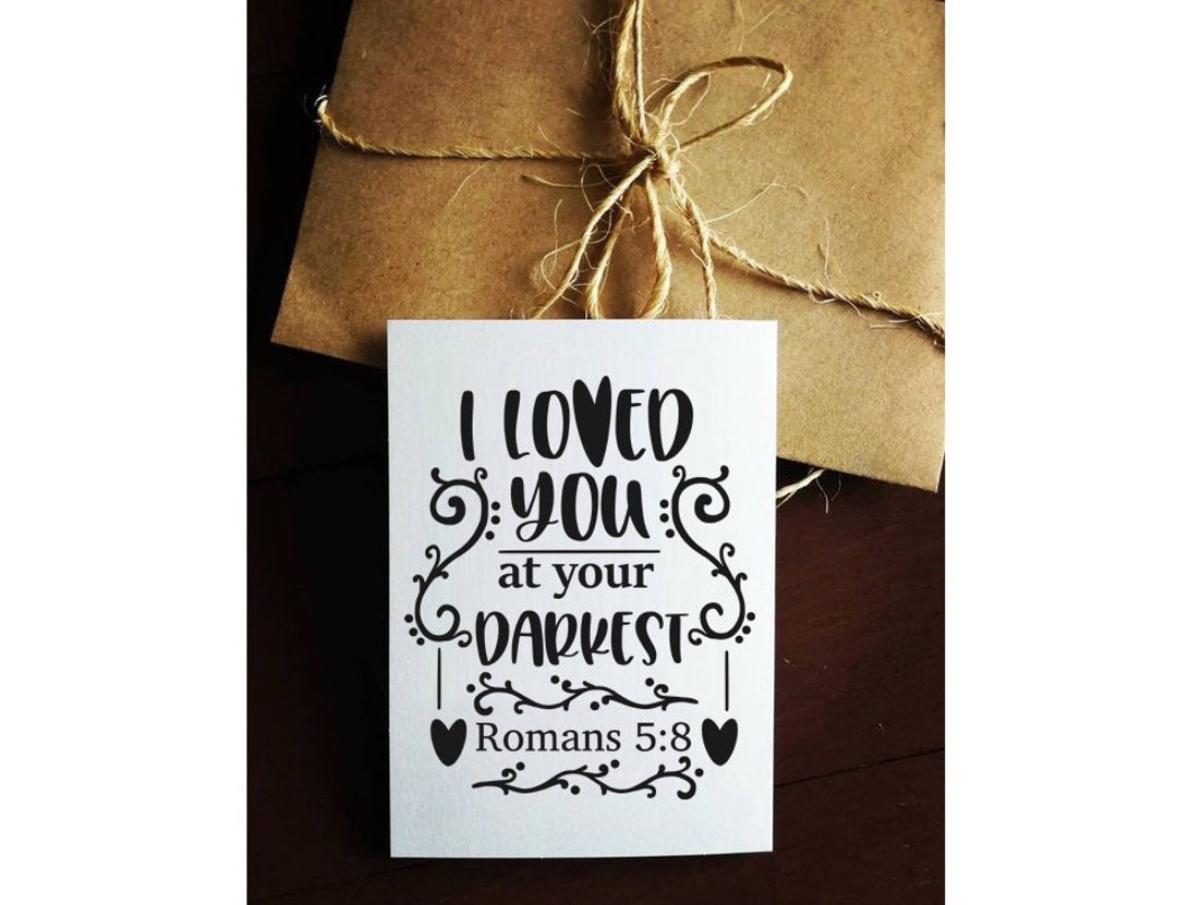 I Loved You at Your Darkest Svg Romans 58 Bible Verse Etsy I Loved You at Your Darkest Svg Romans 58 Bible Verse Etsy