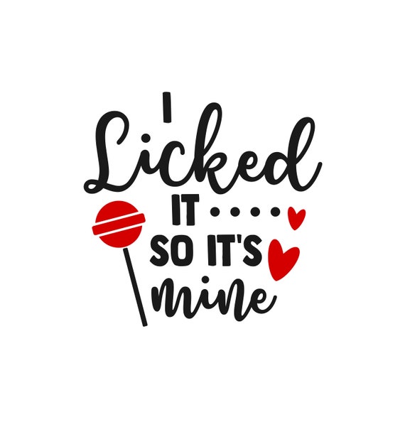 I Licked It so It's Mine SVG, I Licked Svg, It's Mine Svg, Licked