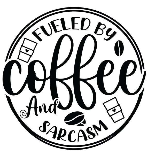 Fueled By Coffee And Sarcasm SVG, Sarcasm Shirt, coffee and sarcasm svg, Sarcastic Shirt, Quotes Sassy Tee, sarcastic gift Idea, cricut, png