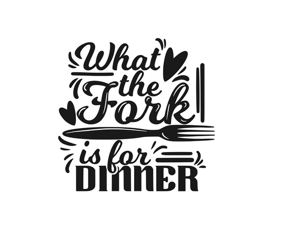what the fork is for dinner svg, funny kitchen sayings, sign
