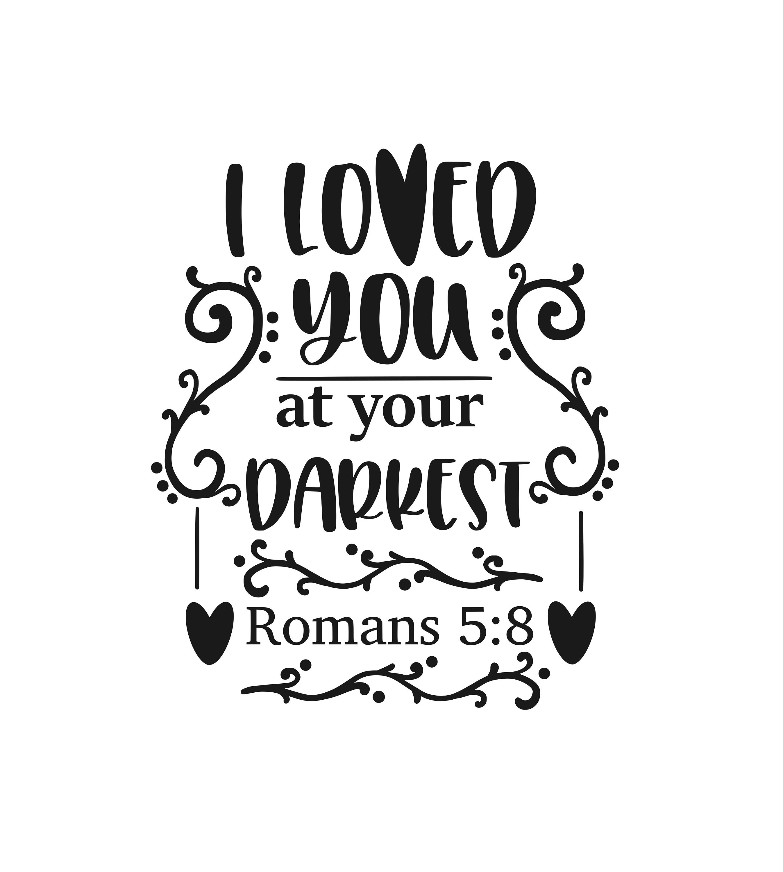 I Loved You at Your Darkest Svg Romans 58 Bible Verse Etsy I Loved You at Your Darkest Svg Romans 58 Bible Verse Etsy