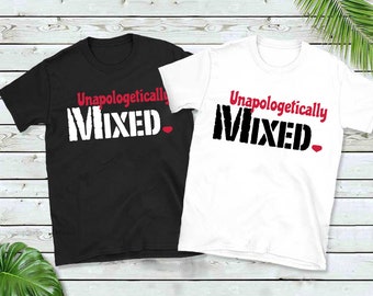 Unapologetically Mixed - ALL SIZES, for all ages T-Shirt by MIXEDLOVE