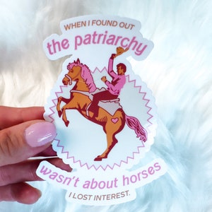 Horses > Patriarchy Sticker in STYLE #1, When I Found Out the Patriarchy Wasn't About Horses Sticker, Funny Doll Movie Sticker, Barb Movie