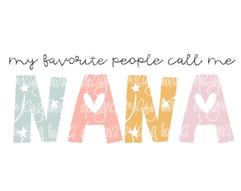 My Favorite People Call Me Nana Sublimation Design (Digital Download)