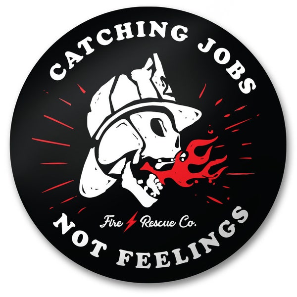Catching Jobs Not Feelings | car sticker | fire helmet sticker | laptop sticker | water bottle sticker decal firefighter sticker | FD