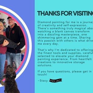 May include: A group of people smiling and laughing in front of a Christmas tree. The group is standing in a circle, and a dog is sitting in the foreground. The text "THANKS FOR VISITING" is written in large letters at the top of the image. The text below the image reads: "Diamond painting for me is a journey of creativity and self-expression. There's something truly magical about watching a blank canvas transform into a dazzling masterpiece, one shimmering gem at a time. Sharing this passion with others is what drives me every day. That's why I'm dedicated to offering the finest tools and supplies, carefully selected to elevate your diamond painting experience. From heartfelt creations to innovative storage solutions. If you have questions, please get in touch! ~Stacy WITH LOVE"