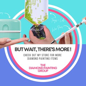 May include: A pink and white circle graphic with the text "BUT WAIT, THERE'S MORE!" and "CHECK OUT MY STORE FOR MORE DIAMOND PAINTING ITEMS" in white text. Below the text is the text "THE DIAMOND PAINTING GROUP" in white text on a pink background.