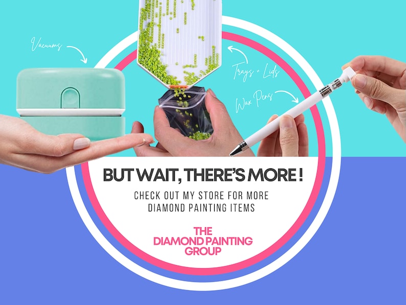 May include: A pink and white circle graphic with the text "BUT WAIT, THERE'S MORE!" and "CHECK OUT MY STORE FOR MORE DIAMOND PAINTING ITEMS" in white text. Below the text is the text "THE DIAMOND PAINTING GROUP" in white text on a pink background.