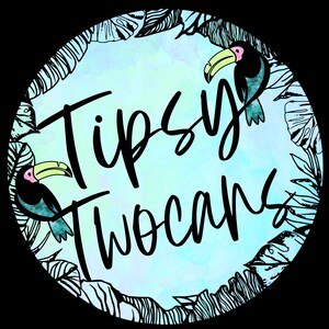 May include: A blue and green watercolor background with black outlines of tropical leaves and two toucans. The text "Tipsy Two Cans" is written in black cursive.