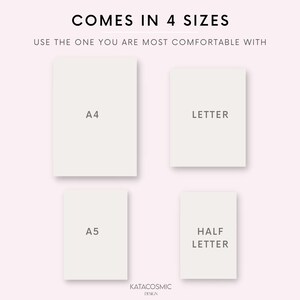 May include: Four different sizes of paper are shown: A4, Letter, A5, and Half Letter. The text "COMES IN 4 SIZES" is at the top of the image. The text "USE THE ONE YOU ARE MOST COMFORTABLE WITH" is below the text "COMES IN 4 SIZES". The text "KATACOSMIC DESIGN" is at the bottom of the image.