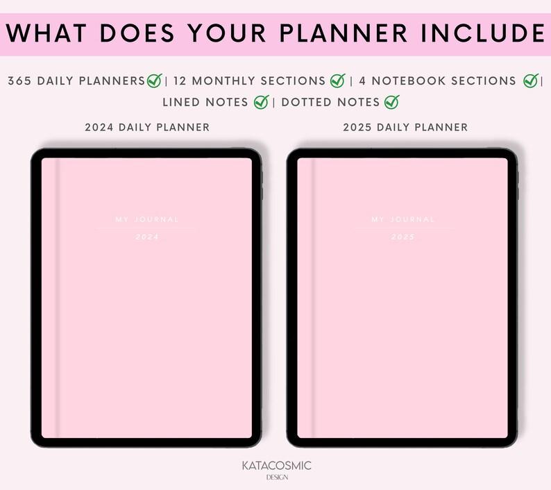Puede incluir: Dos planificadores digitales rosas con biseles negros. Los planificadores est&aacute;n etiquetados como "2024 Daily Planner" y "2025 Daily Planner". Cada planificador tiene una etiqueta blanca que dice "My Journal" y el a&ntilde;o. El texto "KATACOSMIC DESIGN" est&aacute; en la parte inferior de la imagen.