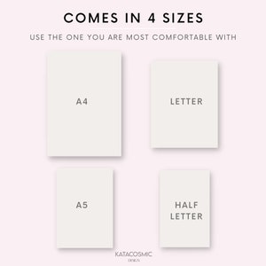 May include: Four different sizes of paper are shown: A4, Letter, A5, and Half Letter. The text "COMES IN 4 SIZES" is at the top of the image. The text "USE THE ONE YOU ARE MOST COMFORTABLE WITH" is below the text "COMES IN 4 SIZES". The text "KATACOSMIC DESIGN" is at the bottom of the image.