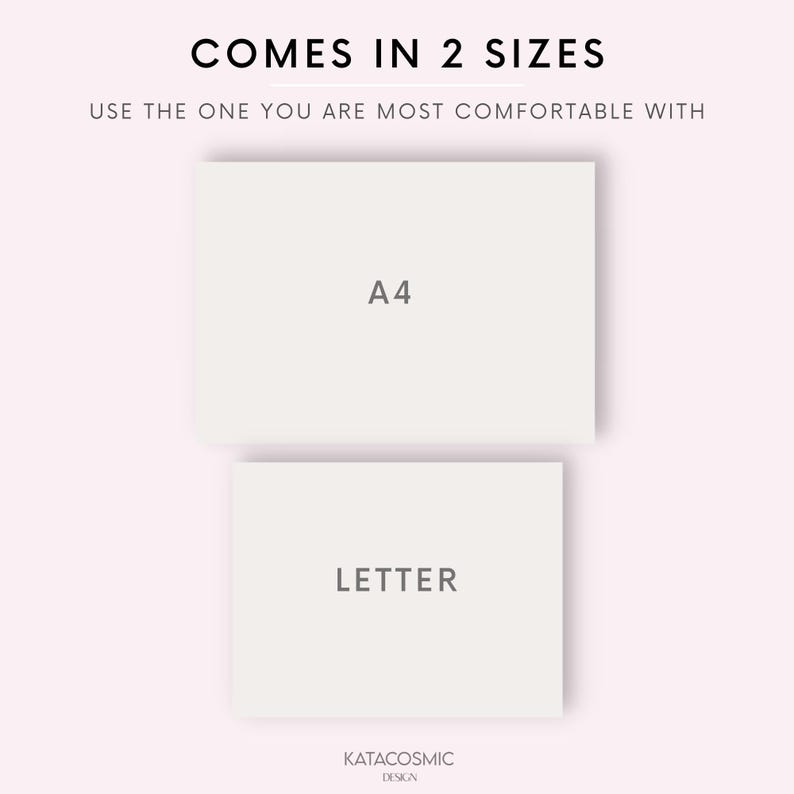 May include: Two white rectangles with the text "A4" and "LETTER" printed in black. The text "COMES IN 2 SIZES" is printed above the rectangles in black. The text "USE THE ONE YOU ARE MOST COMFORTABLE WITH" is printed below the rectangles in black. The text "KATACOSMIC DESIGN" is printed below the rectangles in black.