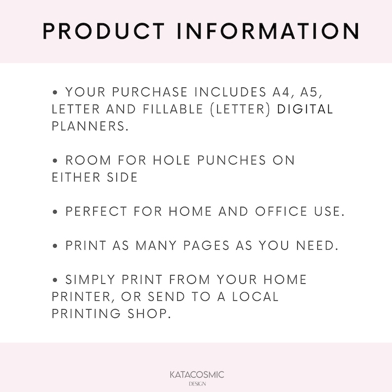 Op de afbeelding: Productinformatietekst op een witte achtergrond. De tekst luidt: "YOUR PURCHASE INCLUDES A4, A5, LETTER AND FILLABLE (LETTER) DIGITAL PLANNERS. ROOM FOR HOLE PUNCHES ON EITHER SIDE. PERFECT FOR HOME AND OFFICE USE. PRINT AS MANY PAGES AS YOU NEED. SIMPLY PRINT FROM YOUR HOME PRINTER, OR SEND TO A LOCAL PRINTING SHOP."