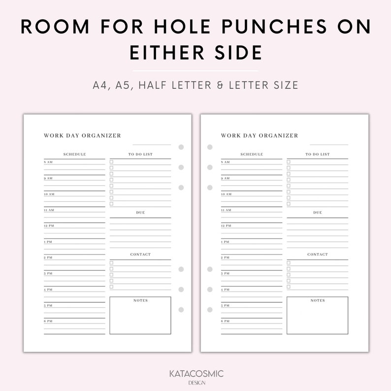 May include: Two printable work day organizer pages with a schedule, to do list, due, contact, and notes sections. The pages are designed for A4, A5, half letter, and letter size paper.