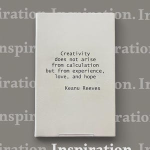 May include: A white rectangular book with the quote "Creativity does not arise from calculation but from experience, love, and hope" by Keanu Reeves. The book is on a gray background with the word "Inspiration" repeated.