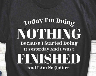 Today I'm Doing Nothing, Sarcastic Shirt, birthday Gift, Funny Saying T-Shirt Graphic Tee