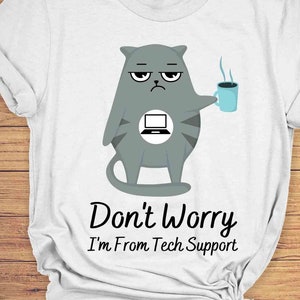 Don&#39;t Worry I&#39;m From Tech Support T-Shirt, Tech Lover Shirt, Cat Shirt