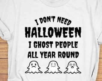 Funny Halloween Shirt: I Ghost People All Year Round