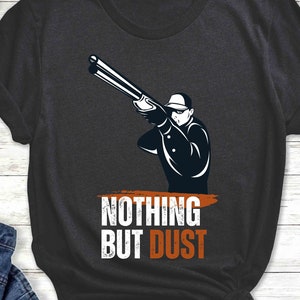 Nothing But Dust, Trap Shooting Shirt, Clay Shooting Sport, Skeet Shooting Graphic Tee