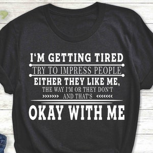 Funny Sarcastic Unisex T-Shirt: I&#39;m Getting Tired