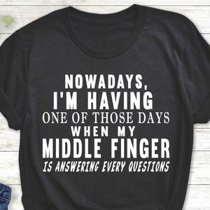 Attitude T Shirt, Saying Shirt, Funny Gift, Funny Shirt, Sarcastic Shirt, Nowadays I&#39;m Having | Unisex T-shirt
