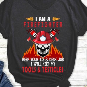 Funny Firefighter T-Shirt: Sarcastic Graphic Tee