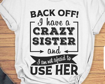 Crazy Sister Graphic Tee, Sarcastic Sister Gifts, T Shirts