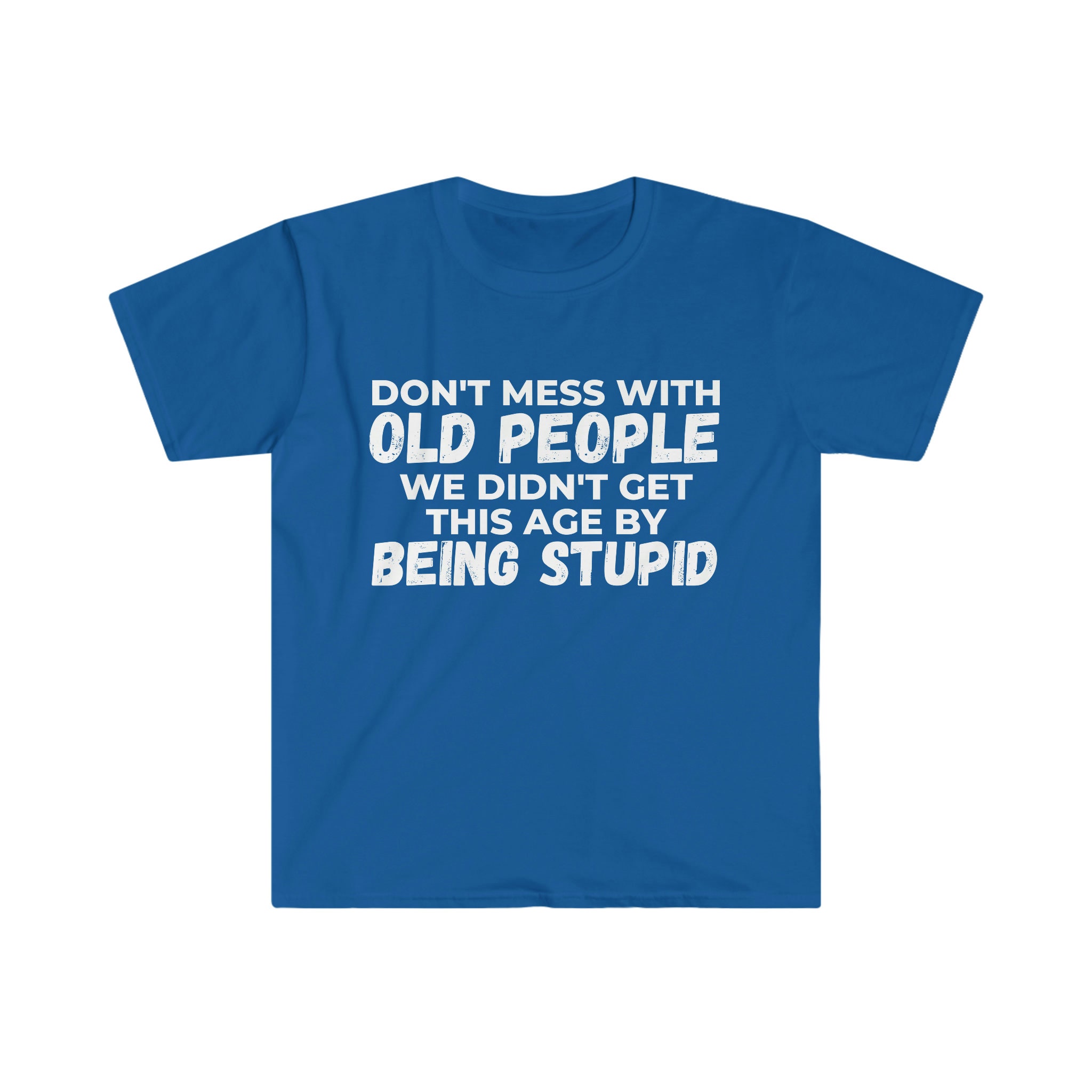 Don't Mess With Old People, Funny Sarcastic Shirt, Funny Birthday Gift ...