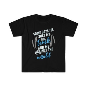 T-shirt camionista / Alcuni giorni, è solo il mio camion e io contro il mondo / T-shirt unisex