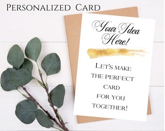Personalized Your Design or Idea Custom Digital Card, Custom Card for Anniversary, Birthday, Congratulations or Anything You Need!