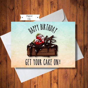 Lustige Happy Birthday Grußkarte, Generische Geburtstagskarte für Mann oder Frau oder Teen, Get Your Cake On Card, Digitale Karte, Sofortiger Download