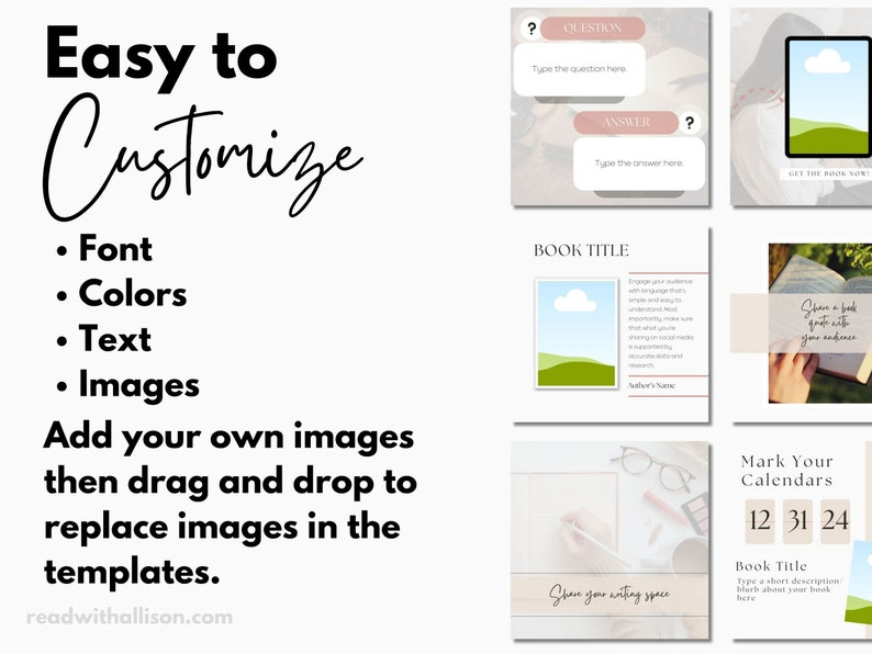 May include: A collage of images showing different ways to customize book marketing templates. The templates feature a book cover, a question and answer box, a calendar, and a landscape scene. The text on the image reads "Easy to Customize" and lists the customizable elements: font, colors, text, and images. The text also instructs users to add their own images and drag and drop to replace images in the templates.