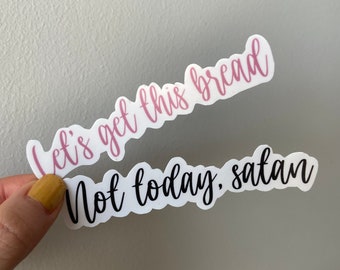 Not Today, Satan/Let's Get This Bread Sticker // Funny, Pun, Motivation, Hydro Flask and Water Bottle Decal