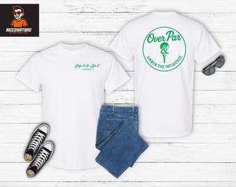 Funny Golf T-Shirt: Over Par, Under the Influence - Golfer Gift
