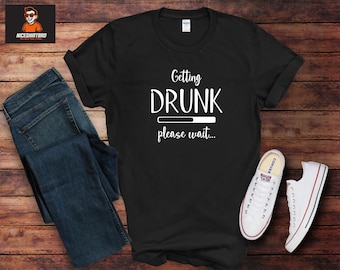 Funny Drinking T-Shirt | Getting Drunk Please Wait Graphic Tee