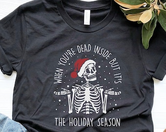 When You're Dead Inside But It's The Holiday Season, Skeleton Shirt, Christmas Skeleton Shirt, Sarcastic Shirt, Family Christmas Pajamas