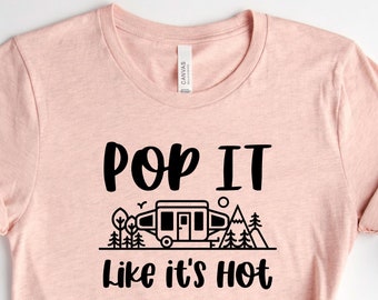Pop It Like It's Hot, Popup RV Camper Shirt, Camping Shirt, Camping Gifts, Hiking Shirt, Nature Lover Shirt, RV Sayings, Glamping Shirt