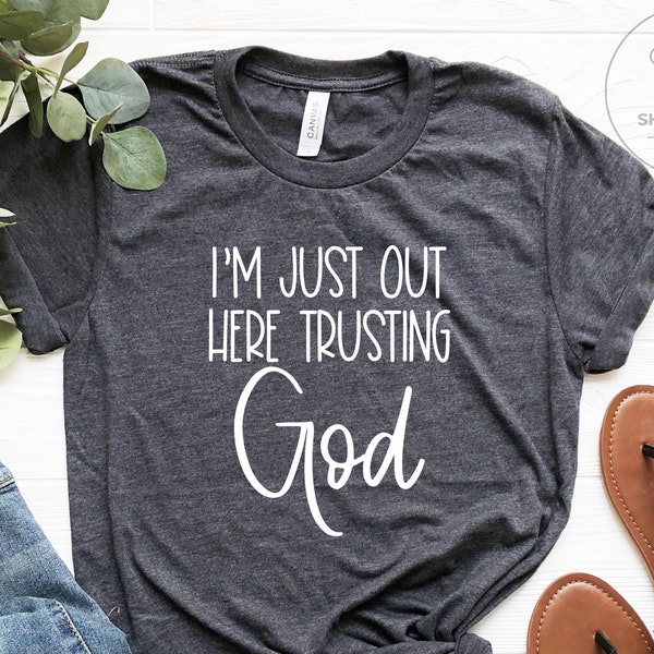 I'm Just Out Here Trusting God, Spiritual Shirt, Spiritual Quotes, Spiritual Gifts, Christian Gifts, Christian Shirts, Religious Sayings