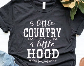 A Little Country A Little Hood, Southern Girl Gift, Sassy Shirt, Southern Sayings, Southern Mom Shirt, Sassy Mom Gift, Country Girl Tee
